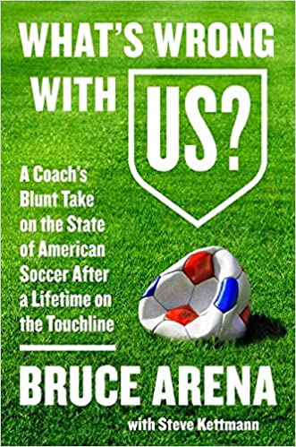 What's Wrong with US?: A Coach's Blunt Take on the State of American Soccer After a Lifetime on the Touchline Hardcover